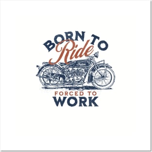 Born To Ride, Forced To Work Posters and Art
